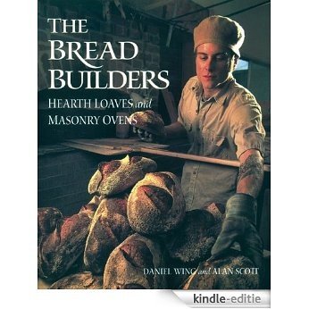 The Bread Builders: Hearth Loaves and Masonry Ovens [Kindle-editie]