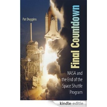 Final Countdown: NASA and the End of the Space Shuttle Program (English Edition) [Kindle-editie]