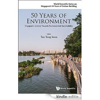 50 Years of Environment:Singapore's Journey Towards Environmental Sustainability (World Scientific Series on Singapore's 50 Years of Nation-Building) [Kindle-editie]