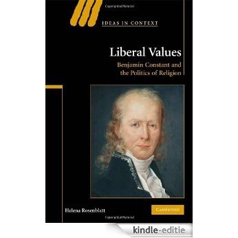 Liberal Values: Benjamin Constant and the Politics of Religion (Ideas in Context) [Kindle-editie]