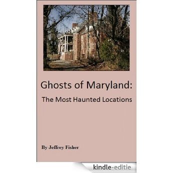 Ghosts of Maryland: The Most Haunted Locations (English Edition) [Kindle-editie]
