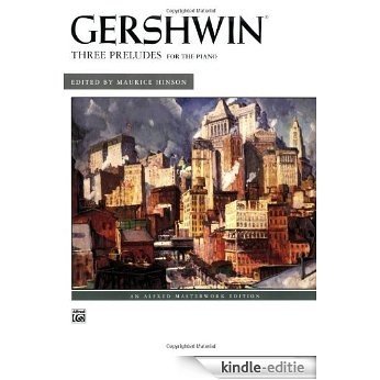 Gershwin Three Preludes For The Piano (Alfred Masterwork Edition) [Kindle-editie]