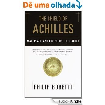 The Shield of Achilles: War, Peace, and the Course of History [eBook Kindle]