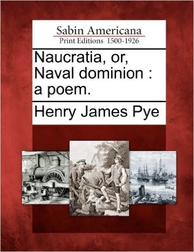 Naucratia, Or, Naval Dominion: A Poem.