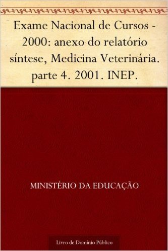 Exame Nacional de Cursos - 2000: anexo do relatório síntese, Medicina Veterinária. parte 4. 2001. INEP.