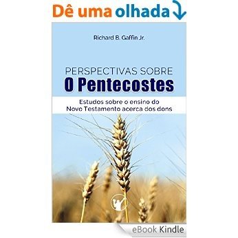 Perspectivas Sobre o Pentecostes: Estudos sobre o Ensino do Novo Testamento Acerca dos Dons [eBook Kindle]
