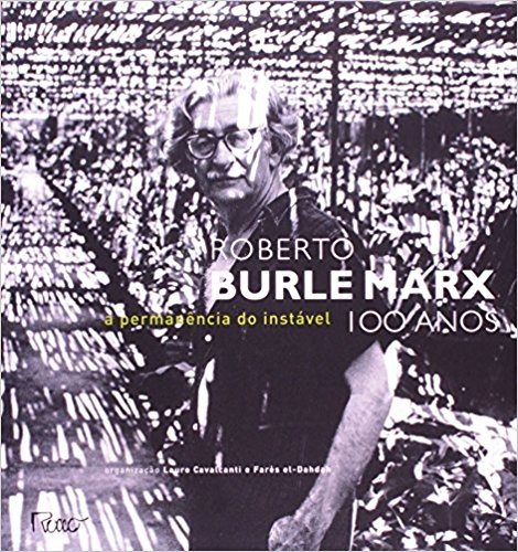 Roberto Burle Marx 100 Anos. A Permanecia do Instável