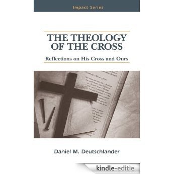 The Theology Of The Cross (NPH Impact Series) (English Edition) [Kindle-editie]