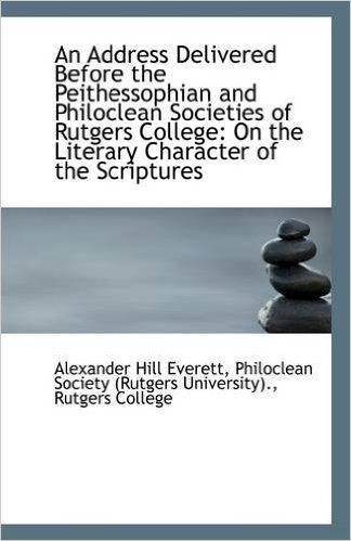 An Address Delivered Before the Peithessophian and Philoclean Societies of Rutgers College: On the L