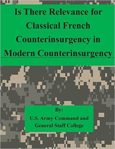Is There Relevance for Classical French Counterinsurgency in Modern Counterinsurgency
