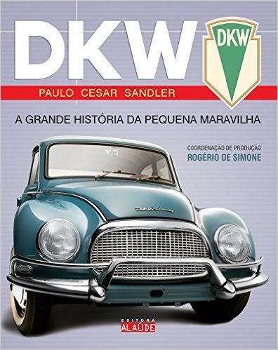 DKW. A Grande História da Pequena Maravilha