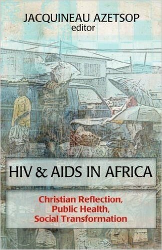 HIV and AIDS in Africa: Christian Reflection, Public Health, Social Transformation