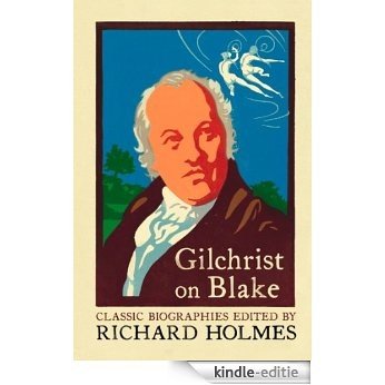 Gilchrist on Blake: The Life of William Blake by Alexander Gilchrist (Flamingo Classic Biographies) [Kindle-editie] beoordelingen