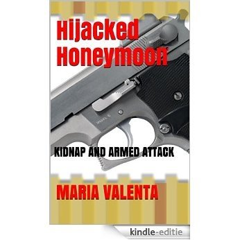 Hijacked Honeymoon: Kidnap and Armed Attack (The Champagne Billionaire Series Book 2) (English Edition) [Kindle-editie]