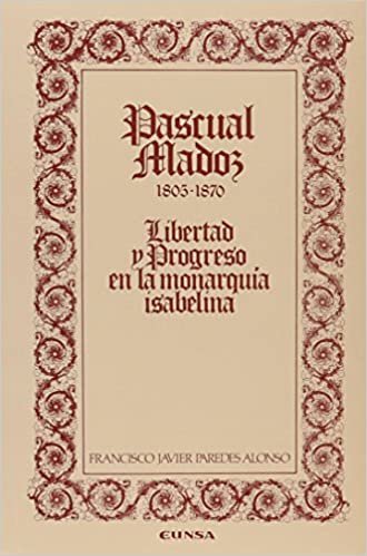 Pascual Madoz 1805-1870 : libertad y progreso en la monarquía isabelina