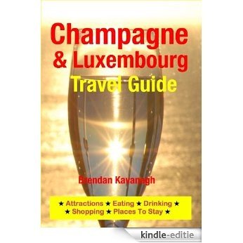 Champagne Region & Luxembourg Travel Guide - Attractions, Eating, Drinking, Shopping & Places To Stay (English Edition) [Kindle-editie] beoordelingen