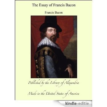 THE ESSAYS of Francis Bacon [Kindle-editie]