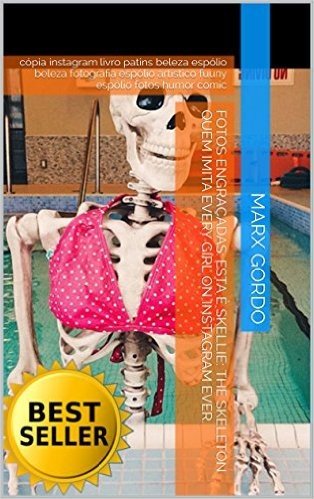 Fotos engraçadas: Esta é Skellie: The Skeleton Quem imita Every Girl on Instagram Ever.: cópia instagram livro patins beleza espólio beleza fotografia ... humor comic (coleção engraçada imagem 68)
