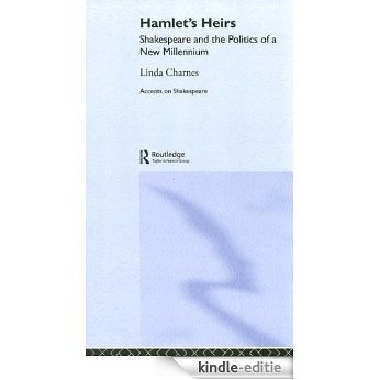Hamlet's Heirs: Shakespeare and The Politics of a New Millennium (Accents on Shakespeare) [Kindle-editie]