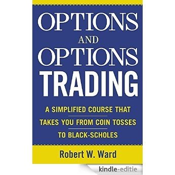 Options and Options Trading: A Simplified Course That Takes You from Coin Tosses to Black-Scholes [Kindle-editie]