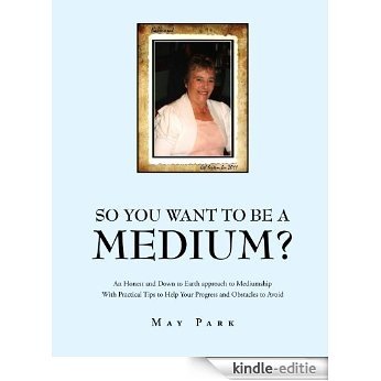 So You Want To Be A Medium?: An Honest and Down to Earth approach to Mediumship With Practical Tips to Help Your Progress and Obstacles to Avoid (English Edition) [Kindle-editie] beoordelingen