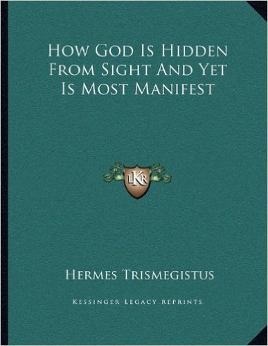 How God Is Hidden from Sight and Yet Is Most Manifest