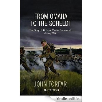 From Omaha to the Scheldt: The Story of 47 Royal Marine Commando during WWII (Updated Edition) (English Edition) [Kindle-editie]