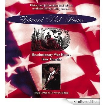 Edward "Ned" Hector, Revolutionary War Hero - Time Traveler (English Edition) [Kindle-editie]