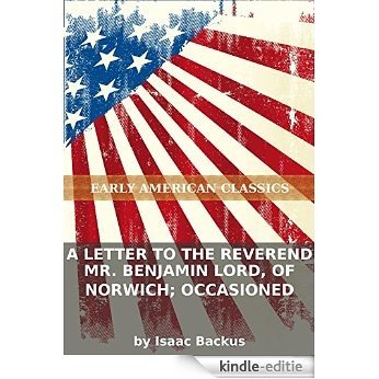 A letter to the Reverend Mr. Benjamin Lord, of Norwich; occasioned (English Edition) [Kindle-editie]