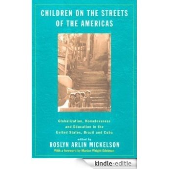 Children on the Streets of the Americas: Globalization, Homelessness and Education in the United States, Brazil, and Cuba [Kindle-editie]