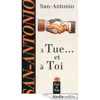 A tue ... et à toi (San-Antonio) [Kindle-editie]