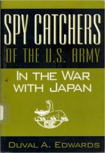 Spy Catchers of the U.S. Army in the War with Japan: The Unfinished Story of the Counter Intelligence Corps
