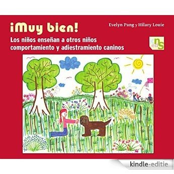 ¡Muy Bien!: Los niños enseñan a otros niños comportamiento y adiestramiento caninos (Spanish Edition) [Kindle-editie]