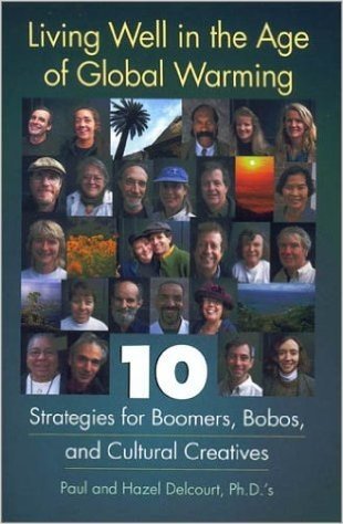 Living Well in the Age of Global Warming: Ten Strategies for Boomers, Bobos, and Cultural Creatives