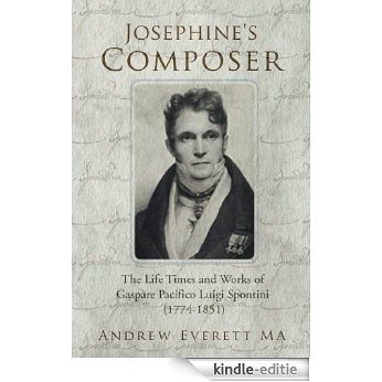 Josephine's Composer:The Life Times and works of Gaspare Pacifico Luigi Spontini (1774-1851) (English Edition) [Kindle-editie] beoordelingen