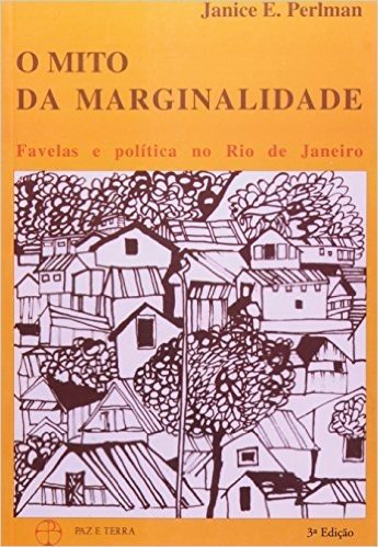 Mito da Marginalidade. Favelas e Política no Rio de Janeiro