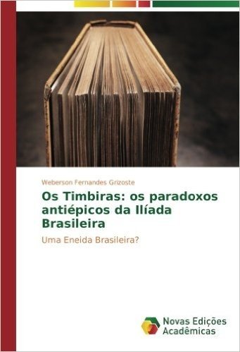 OS Timbiras: OS Paradoxos Antiepicos Da Iliada Brasileira