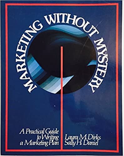 Marketing Without Mystery: A Practical Guide to Writing a Marketing Plan
