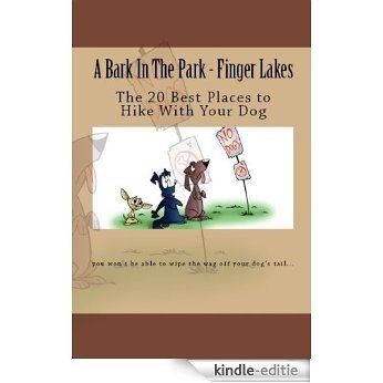 A Bark In The Park-Finger Lakes: The 20 Best Places To Hike With Your Dog (English Edition) [Kindle-editie]