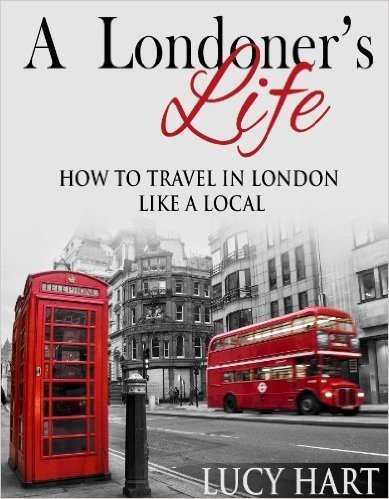A Londoner's Life - How to Travel in London like a Local (London England Travel Guide Book) (English Edition)