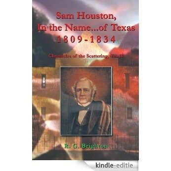 Sam Houston  In the Name of Texas 1809-1834: Chronicles of the Scattering, Vol. II (English Edition) [Kindle-editie]