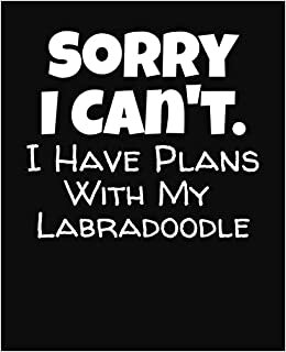 indir Sorry I Can&#39;t I Have Plans With My Labradoodle: College Ruled Composition Notebook