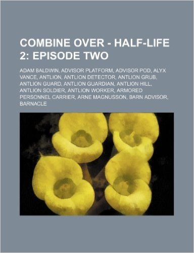 Combine Over - Half-Life 2: Episode Two: Adam Baldwin, Advisor Platform, Advisor Pod, Alyx Vance, Antlion, Antlion Detector, Antlion Grub, Antlion baixar