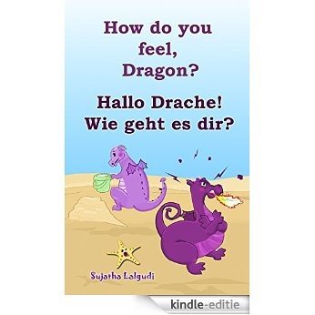 Childrens German books: How do you feel, Dragon. Hallo Drache.Wie geht es dir: Children's English-German Picture book (Bilingual Edition), German childrens ... books for children: 4) (German Edition) [Kindle-editie]