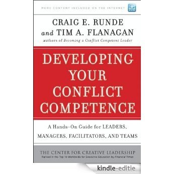 Developing Your Conflict Competence: A Hands-On Guide for Leaders, Managers, Facilitators, and Teams (J-B CCL (Center for Creative Leadership)) [Kindle-editie]