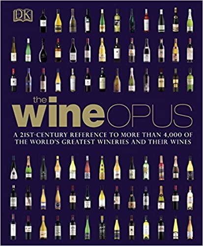 The Wine Opus : A 21st-Century Reference to more than 4,000 of the World's Greatest Wineries and their Wines