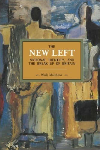 The New Left, National Identity, and the Break-Up of Britain