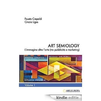 Art Semiology 1: L'immagine oltre l'arte - tra pubblicità e marketing (Polisemantica) (Italian Edition) [Kindle-editie]