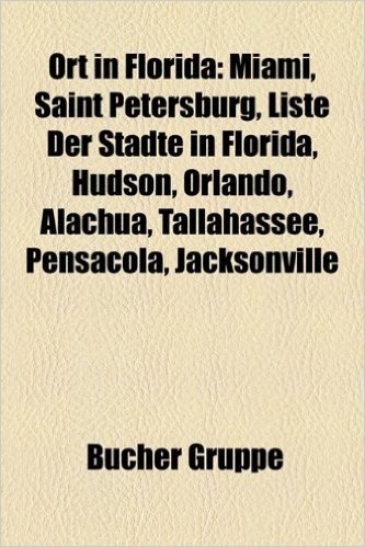Ort in Florida: Miami, Saint Petersburg, Liste Der Stadte in Florida, Hudson, Orlando, Jacksonville, Tallahassee, Alachua, Pensacola