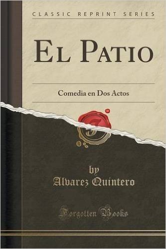 El Patio: Comedia En DOS Actos (Classic Reprint)